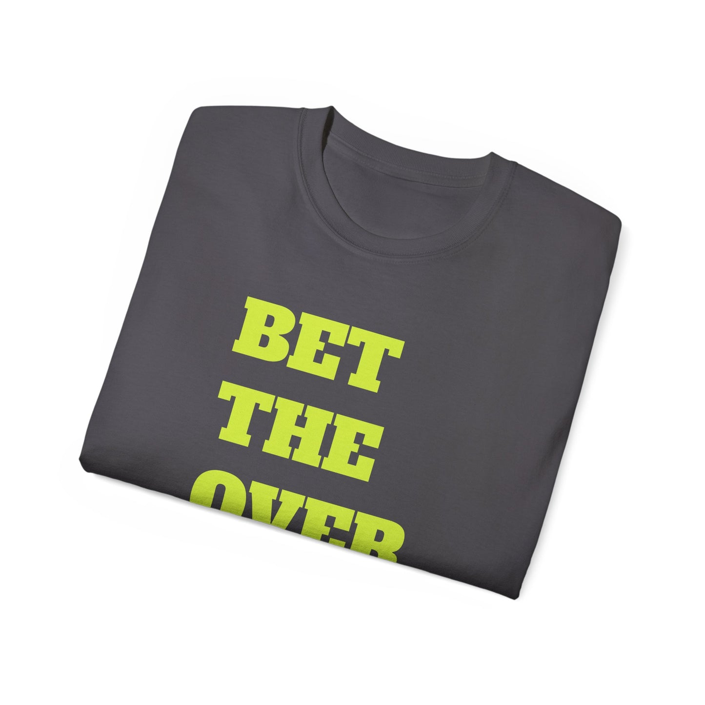 "Bet the Over" Statement- Shirt Bold Graphic Unisex Tee