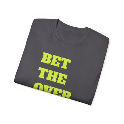 "Bet the Over" Statement- Shirt Bold Graphic Unisex Tee