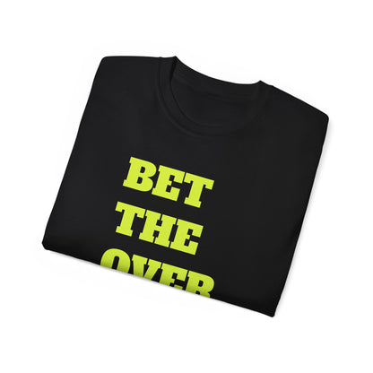 "Bet the Over" Statement- Shirt Bold Graphic Unisex Tee
