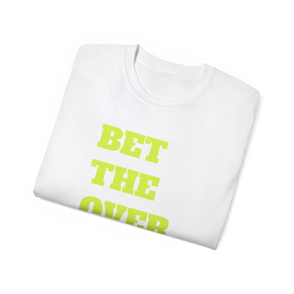 "Bet the Over" Statement- Shirt Bold Graphic Unisex Tee
