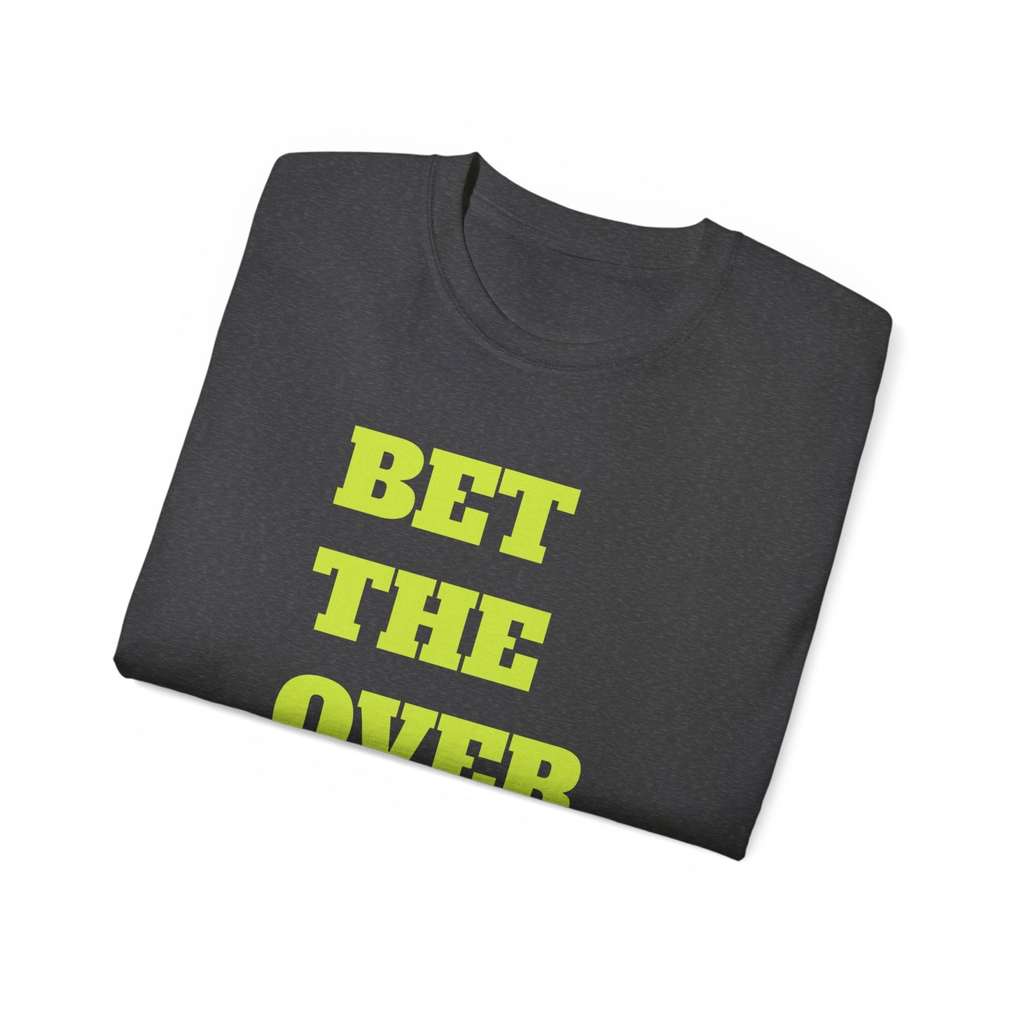 "Bet the Over" Statement- Shirt Bold Graphic Unisex Tee